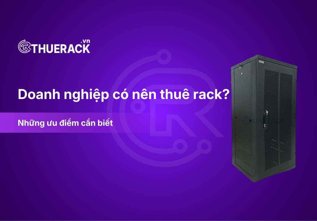 Doanh nghiệp có nên thuê rack không